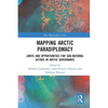 Mapping Arctic Paradiplomacy: Limits and Opportunities for Sub-National Actors in Arctic Governance - Paperback