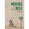 Making Milk: The Past, Present and Future of Our Primary Food - Paperback