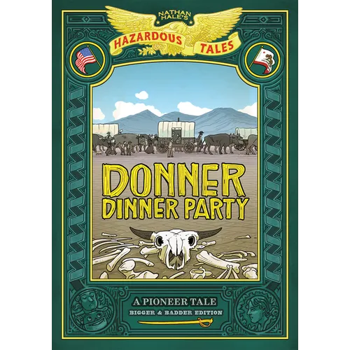 Donner Dinner Party: Bigger & Badder Edition (Nathan Hale's Hazardous Tales #3): A Pioneer Tale - Hardcover