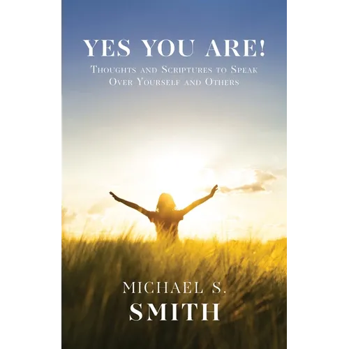 Yes You Are!: Thoughts and Scriptures to Speak Over Yourself and Others - Paperback