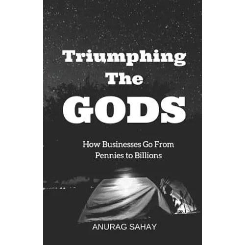 Triumphing the Gods: How Businesses Go from Pennies to Billions - Paperback