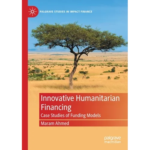 Innovative Humanitarian Financing: Case Studies of Funding Models - Paperback