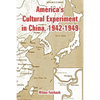 America's Cultural Experiment in China, 1942-1949 - Paperback