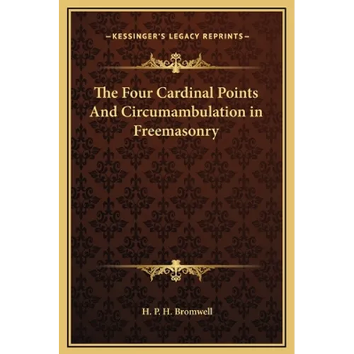 The Four Cardinal Points And Circumambulation in Freemasonry - Hardcover