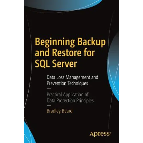 Beginning Backup and Restore for SQL Server: Data Loss Management and Prevention Techniques - Paperback