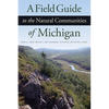 A Field Guide to the Natural Communities of Michigan - Paperback