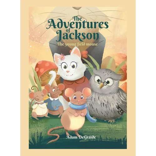 The Adventures of Jackson: The Young Field Mouse - Hardcover