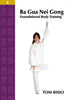 Ba Gua Nei Gong Volume 4: Foundational Body Training - Paperback