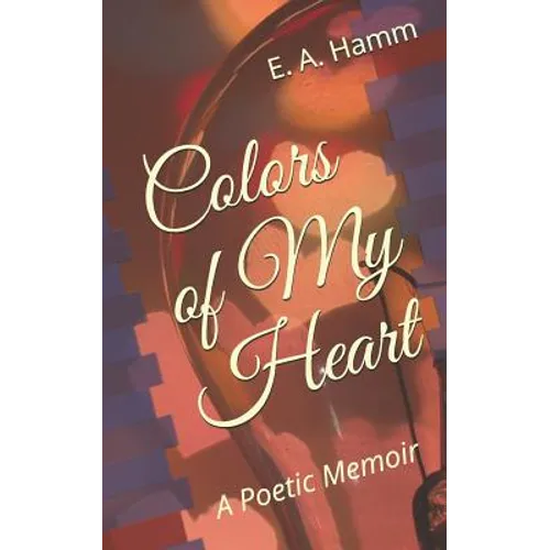 Colors of My Heart: A Poetic Memoir - Paperback