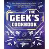 The Geek's Cookbook: Easy Recipes Inspired by Harry Potter, Lord of the Rings, Game of Thrones, Star Wars, and More! - Paperback