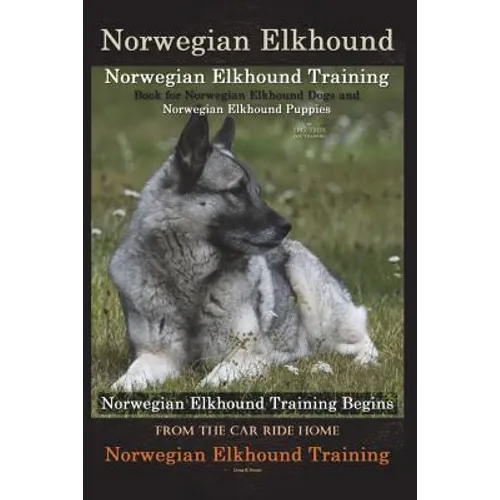 Norwegian Elkhound Training Book for Norwegian Elkhound Dogs & Norwegian Elkhound Puppies By D!G THIS DOG Training: Norwegian Elkhound Training Begins - Paperback