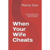 When Your Wife Cheats: Lessons learned on what to do and how to act after the nightmare. - Paperback