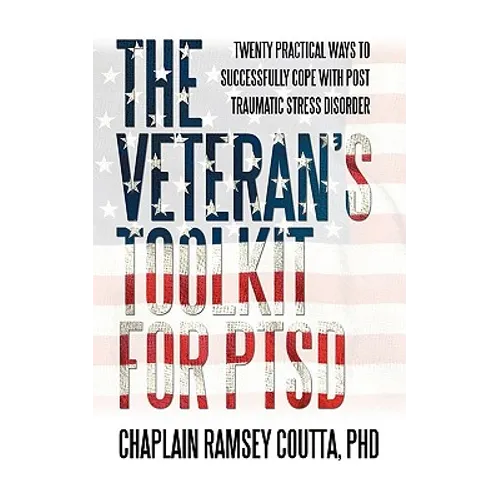 The Veteran's Toolkit for PTSD: Twenty Practical Ways to Successfully Cope with Post Traumatic Stress Disorder - Paperback
