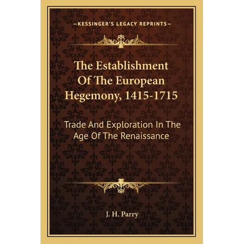 The Establishment Of The European Hegemony, 1415-1715: Trade And Exploration In The Age Of The Renaissance - Paperback