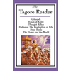 The Tagore Reader: Gitanjali, Songs of Kabîr, Thought Relics, Sadhana: The Realization of Life, Stray Birds, The Home and the World - Hardcover
