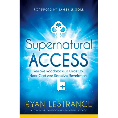 Supernatural Access: Remove Roadblocks in Order to Hear God and Receive Revelation - Paperback