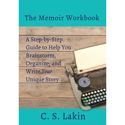 The Memoir Workbook: A Step-by Step Guide to Help You Brainstorm, Organize, and Write Your Unique Story - Paperback