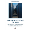 The Archaeology of War: The History of Violence Between the 20th and 21st Centuries - Hardcover