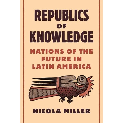 Republics of Knowledge: Nations of the Future in Latin America - Paperback