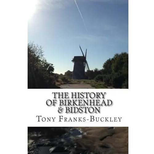 The History of Birkenhead & Bidston: The Wirral Peninsula - Paperback