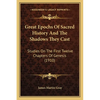 Great Epochs Of Sacred History And The Shadows They Cast: Studies On The First Twelve Chapters Of Genesis (1910) - Paperback