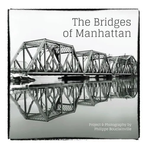 The Bridges of Manhattan: Project & Photography by Philippe Bouclainville - Paperback