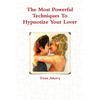 The Most Powerful Techniques To Hypnotize Your Lover - Paperback