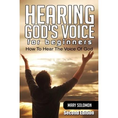 Hearing God's Voice: How To Hear The Voice Of God - Paperback