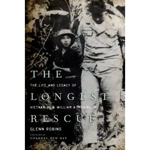 The Longest Rescue: The Life and Legacy of Vietnam POW William A. Robinson - Hardcover