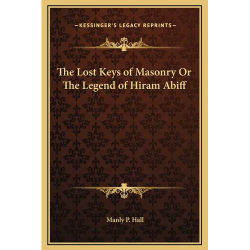The Lost Keys of Masonry Or The Legend of Hiram Abiff - Hardcover