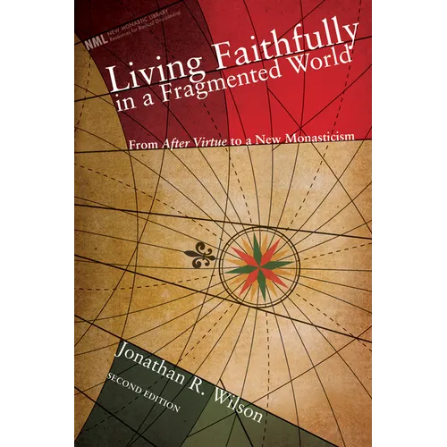 Living Faithfully in a Fragmented World, Second Edition: From 'After Virtue' to a New Monasticism - Hardcover