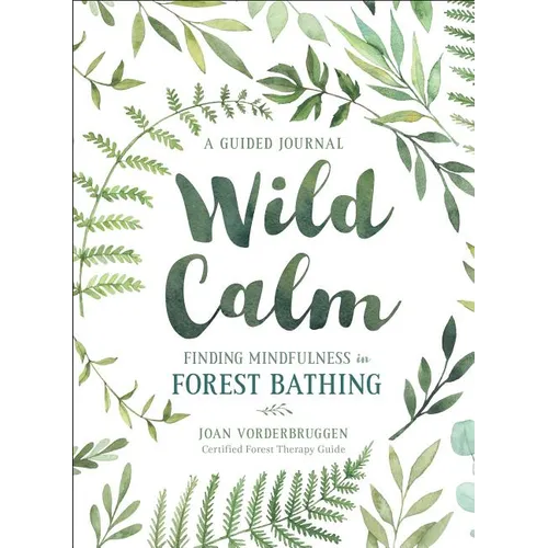 Wild Calm: Finding Mindfulness in Forest Bathing: A Guided Journal - Paperback