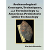 Archaeological Concepts, Techniques, and Terminology for American Prehistoric Lithic Technology - Paperback