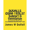 DUVALLS OSHA 1926.57 Subpart D Ventilation: Occupational Health and Environmental Controls Part 1926 - Paperback