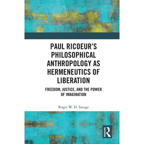 Paul Ricoeur's Philosophical Anthropology as Hermeneutics of Liberation: Freedom, Justice, and the Power of Imagination - Paperback