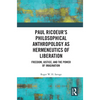 Paul Ricoeur's Philosophical Anthropology as Hermeneutics of Liberation: Freedom, Justice, and the Power of Imagination - Paperback