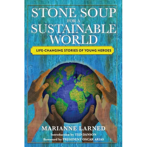 Stone Soup for a Sustainable World: Life-Changing Stories of Young Heroes - Paperback