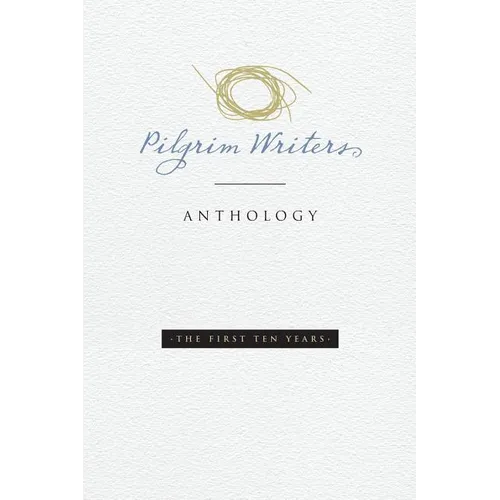 Pilgrim Writers Anthology: The First Ten Years - Paperback