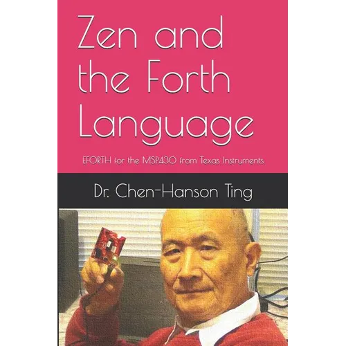 Zen and the Forth Language: EFORTH for the MSP430 from Texas Instruments - Paperback