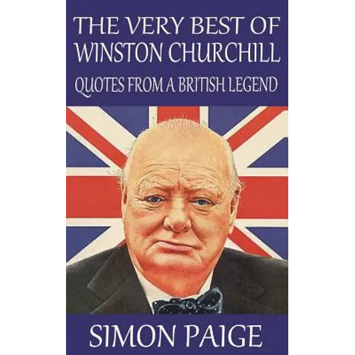 The Very Best of Winston Churchill: Quotes from a British Legend - Paperback