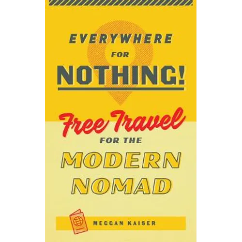 Everywhere for Nothing: Free Travel for the Modern Nomad - Paperback
