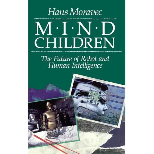 Mind Children: The Future of Robot and Human Intelligence - Paperback
