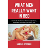What Men Really Want in Bed: How to Be the Woman That Sexually Please, Satisfy and Drive Him Crazy - Paperback