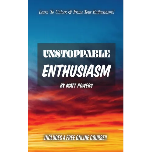 Unstoppable Enthusiasm: Habits to Build & Sustain Your Enthusiasm - Paperback