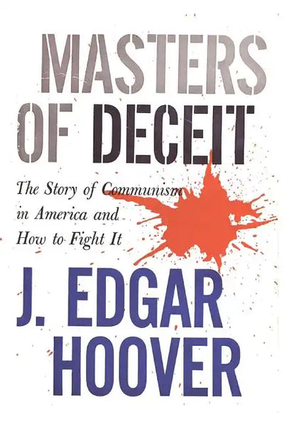 Masters of Deceit: The Story of Communism in America and How to Fight It - Paperback