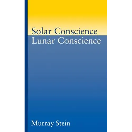 Solar Conscience Lunar Conscience: An Essay on the Psychological Foundations of Morality, Lawfulness, and the Sense of Justice - Paperback
