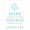 Spark Change: 108 Provocative Questions for Spiritual Evolution - Hardcover