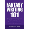 Fantasy Writing 101: All Your Questions Answered. Go From Amateur To Author. Unleash Your Magic And Become A Sought-After Fantasy Fiction Writer - Paperback