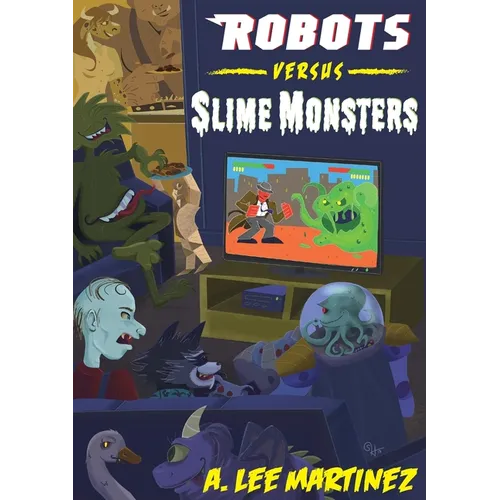 Robots versus Slime Monsters: An A. Lee Martinez Collection - Paperback