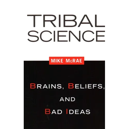 Tribal Science: Brains, Beliefs, and Bad Ideas - Paperback
